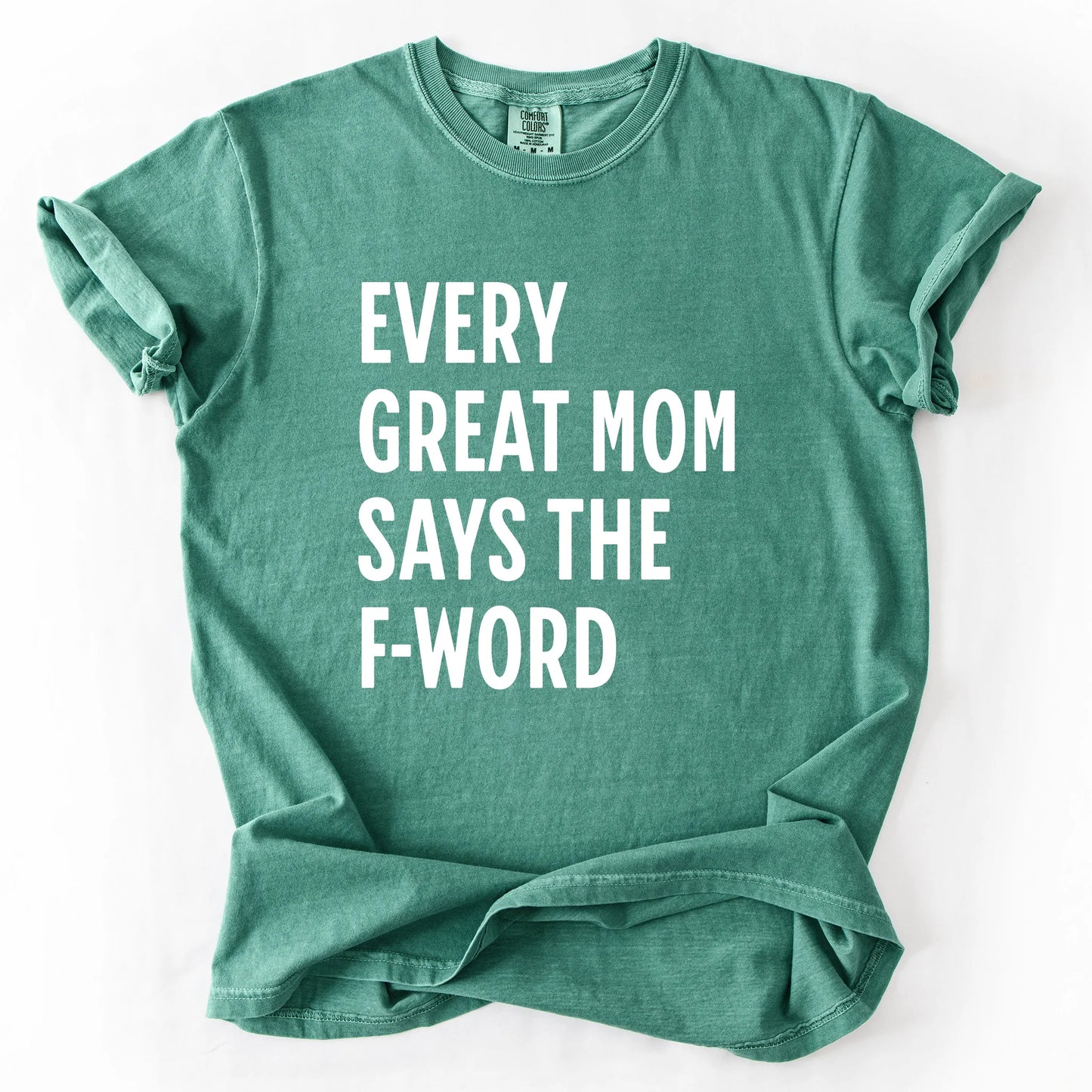 Every Great Mom Say The F-Word T-Shirt