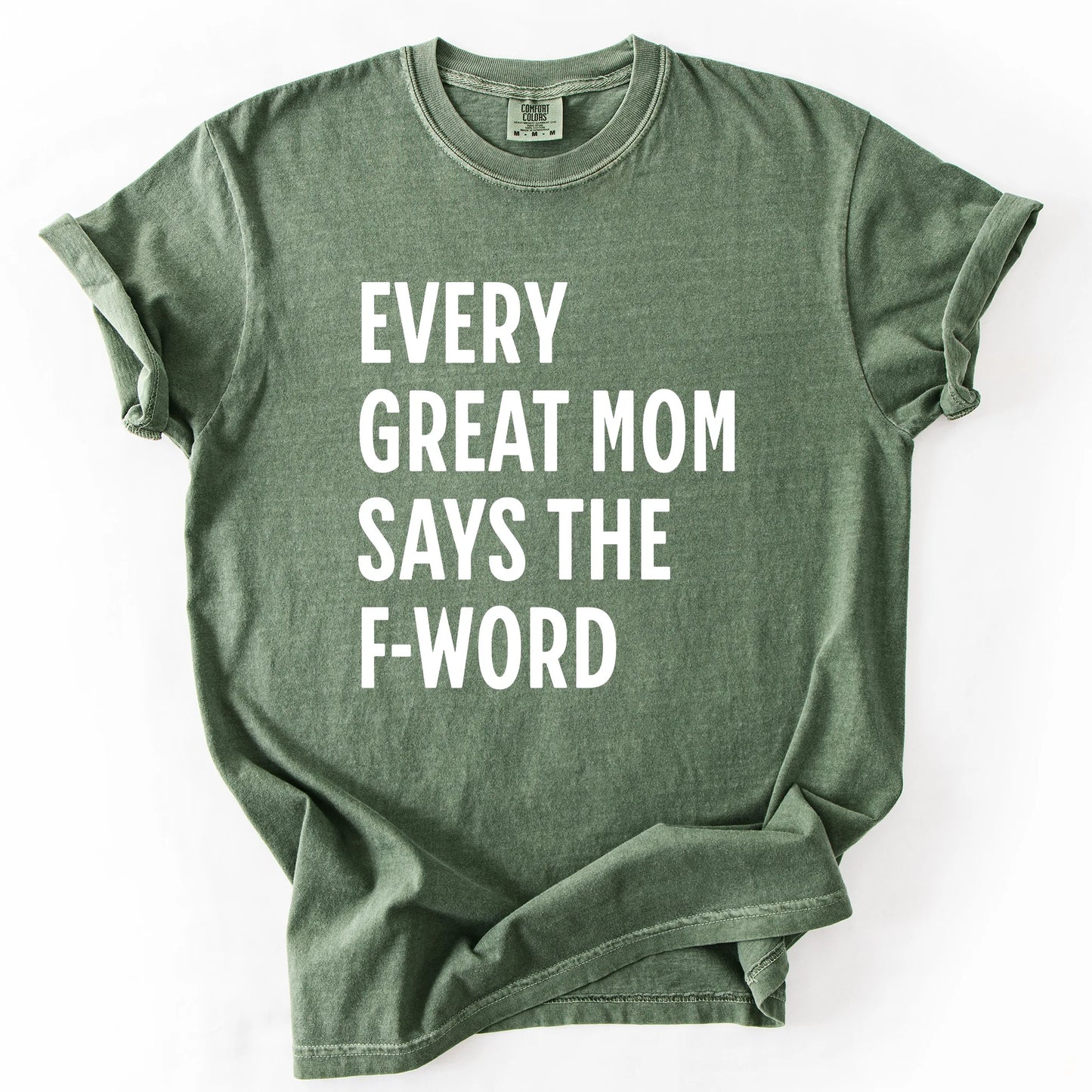 Every Great Mom Say The F-Word T-Shirt