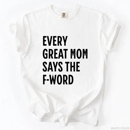 Every Great Mom Say The F-Word T-Shirt
