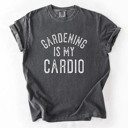 Gardening Is My Cardio T-Shirt