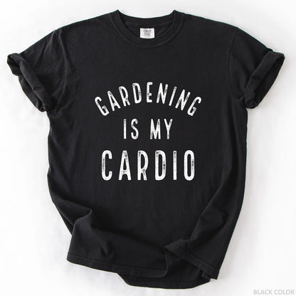 Gardening Is My Cardio T-Shirt
