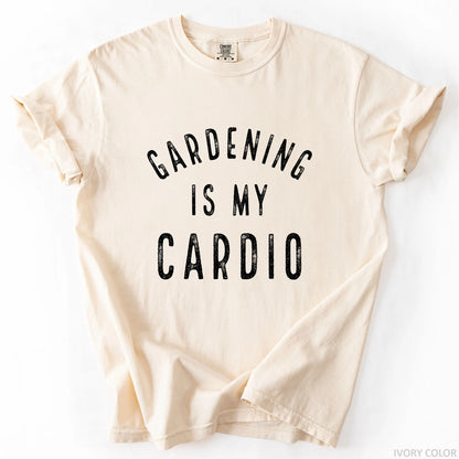 Gardening Is My Cardio T-Shirt