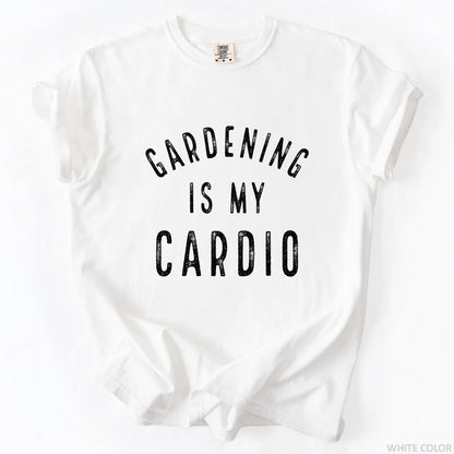 Gardening Is My Cardio T-Shirt