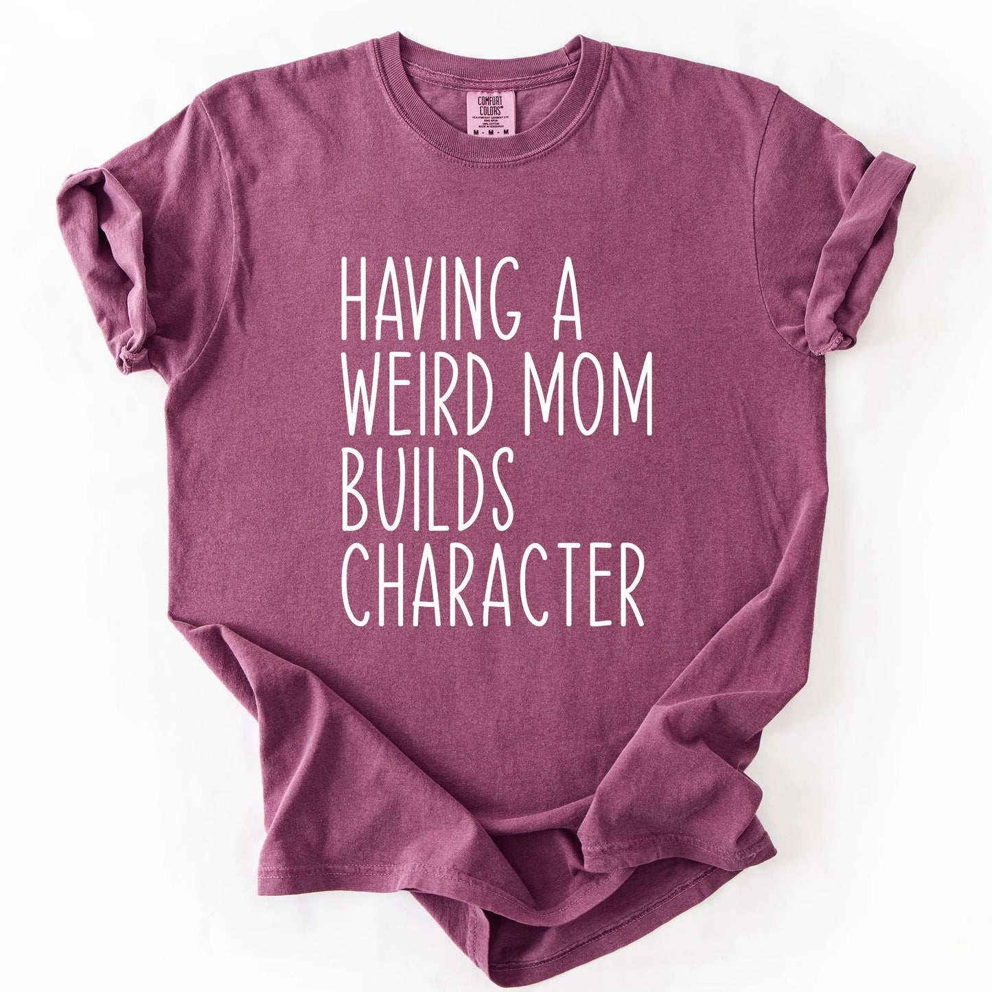 Having A Weird Mom Builds Character T-Shirt