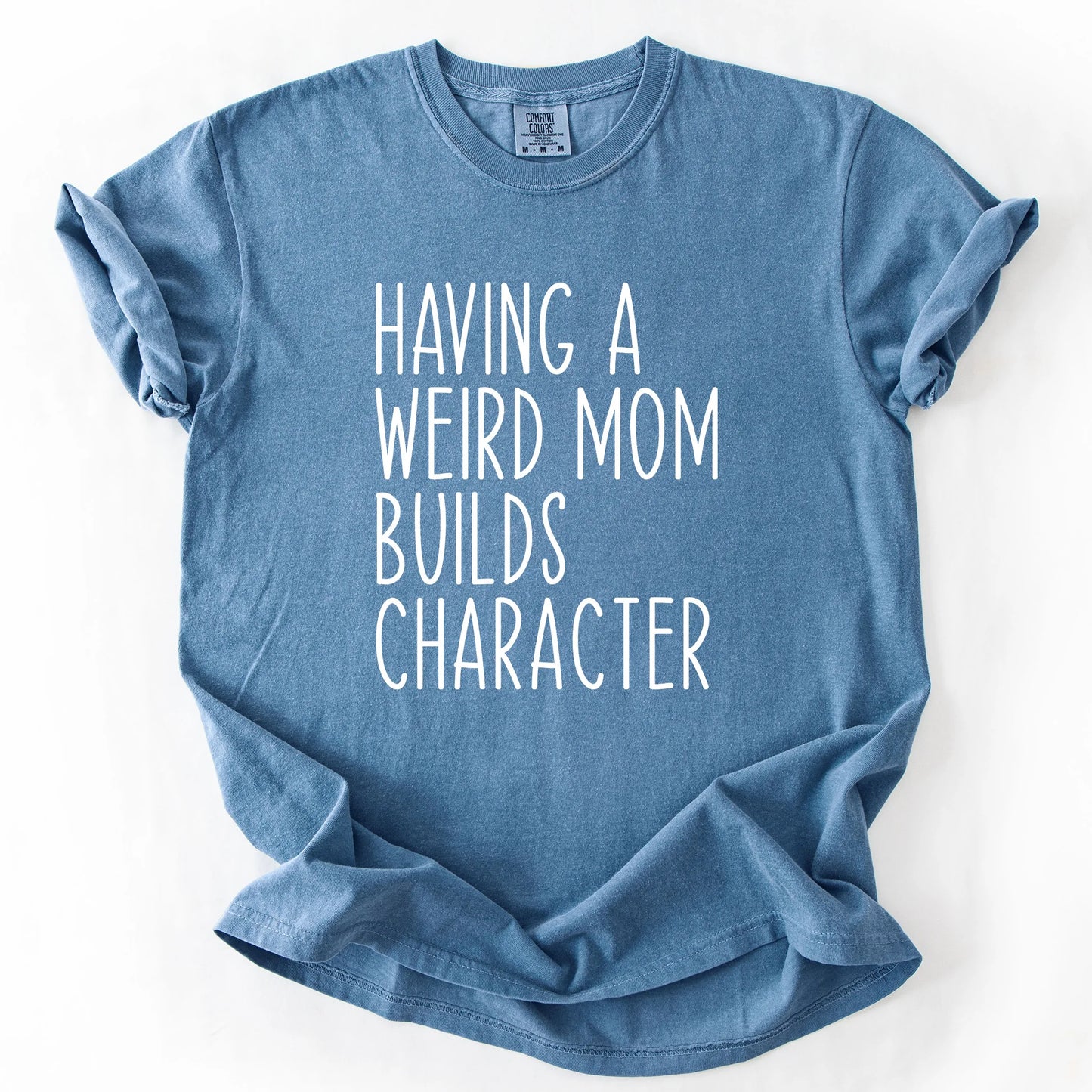 Having A Weird Mom Builds Character T-Shirt