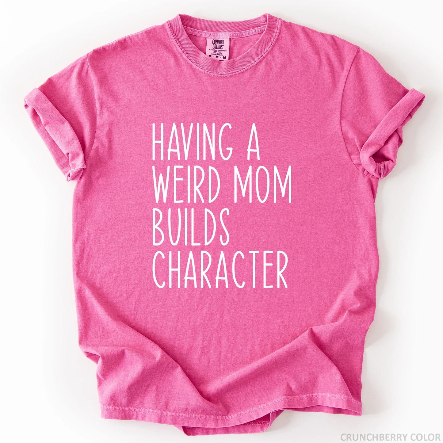 Having A Weird Mom Builds Character T-Shirt