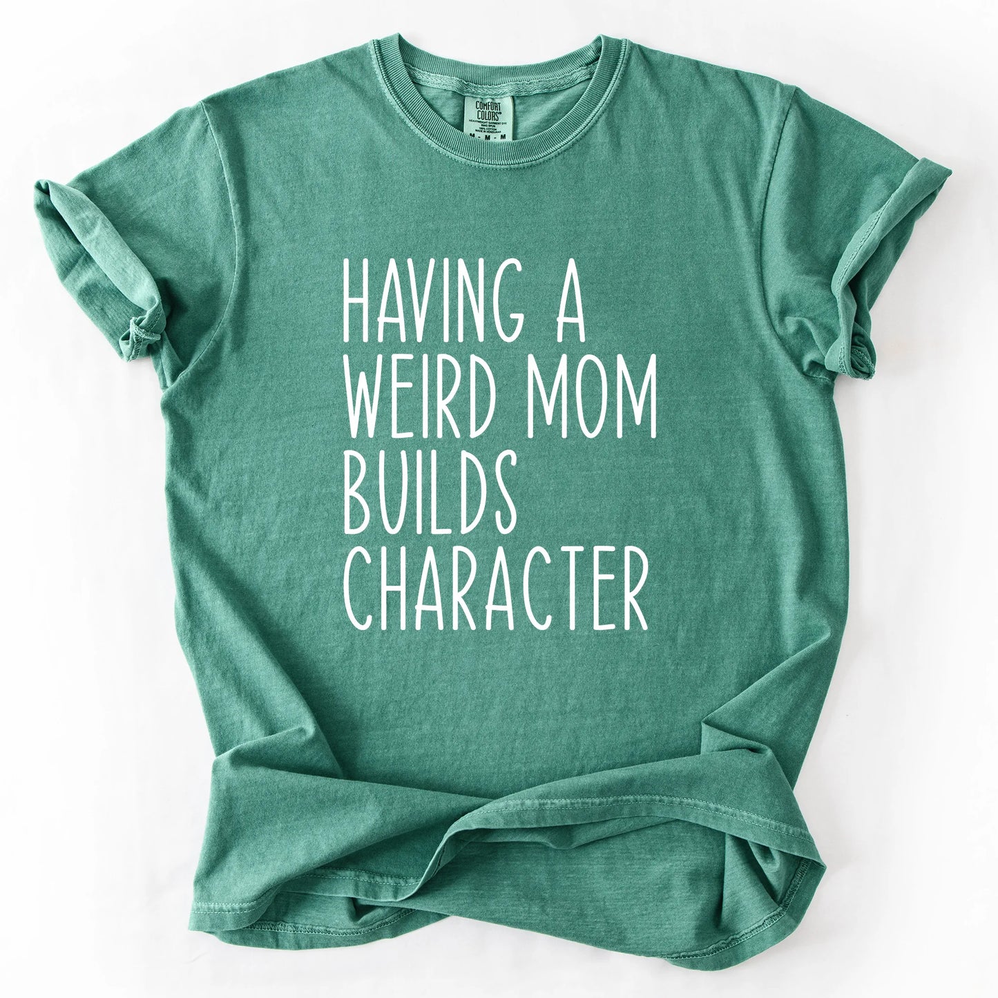 Having A Weird Mom Builds Character T-Shirt