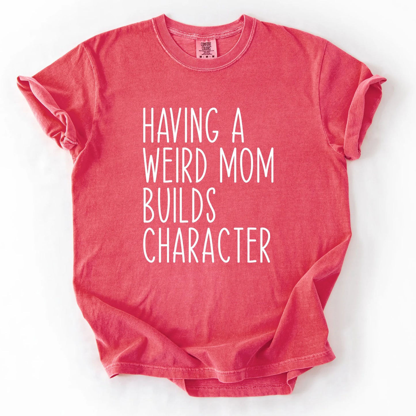 Having A Weird Mom Builds Character T-Shirt