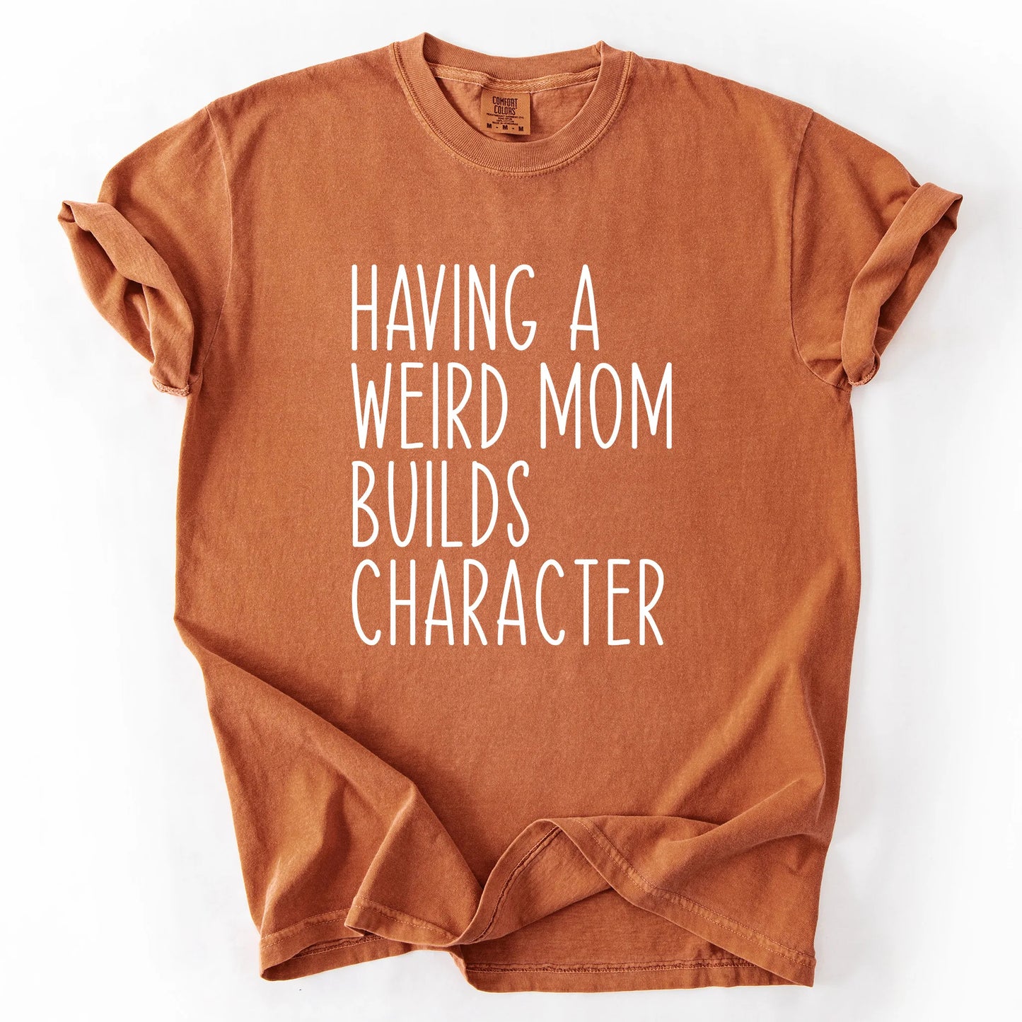 Having A Weird Mom Builds Character T-Shirt