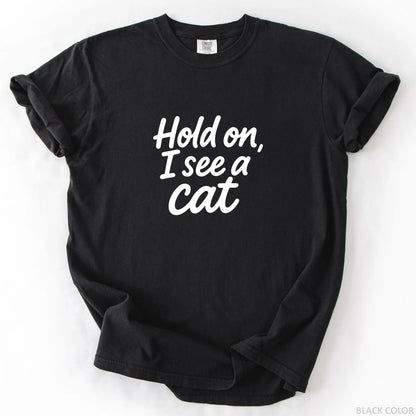 Hold On I See A Cat T-Shirt