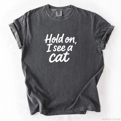Hold On I See A Cat T-Shirt