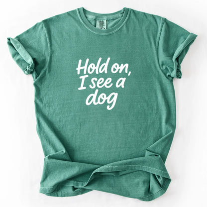 Hold On I See A Dog T-Shirt