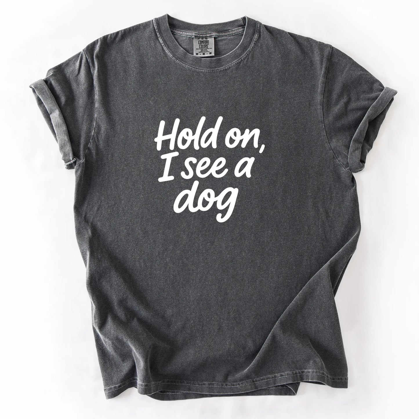 Hold On I See A Dog T-Shirt