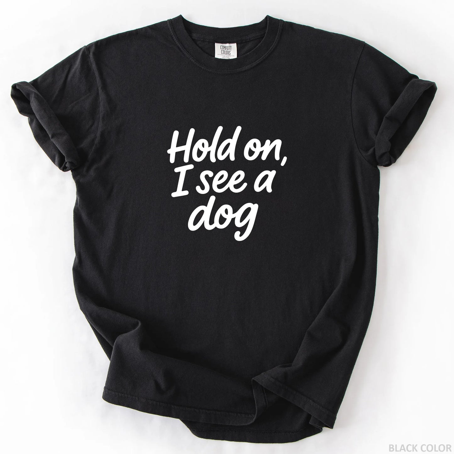 Hold On I See A Dog T-Shirt