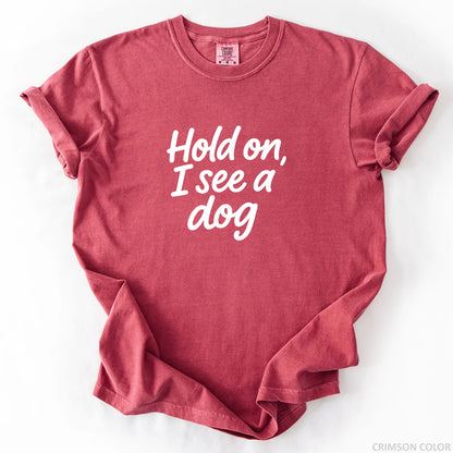Hold On I See A Dog T-Shirt