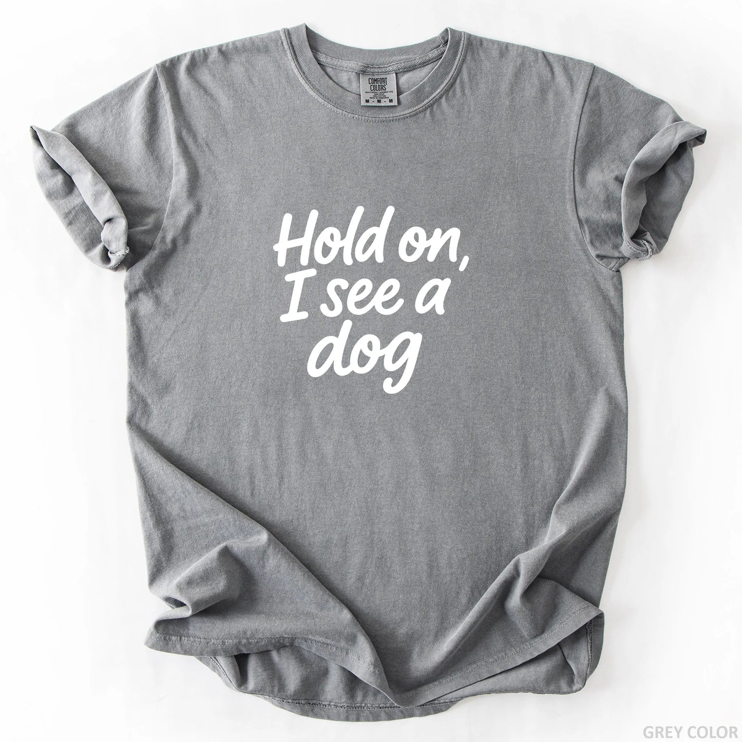 Hold On I See A Dog T-Shirt