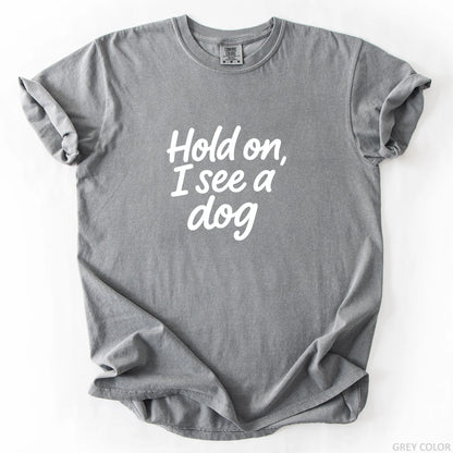 Hold On I See A Dog T-Shirt