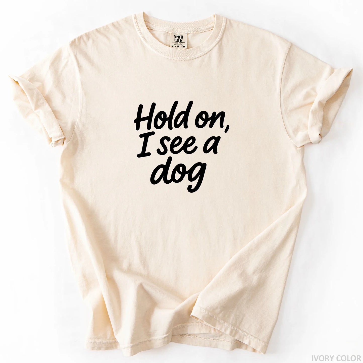 Hold On I See A Dog T-Shirt