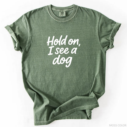 Hold On I See A Dog T-Shirt