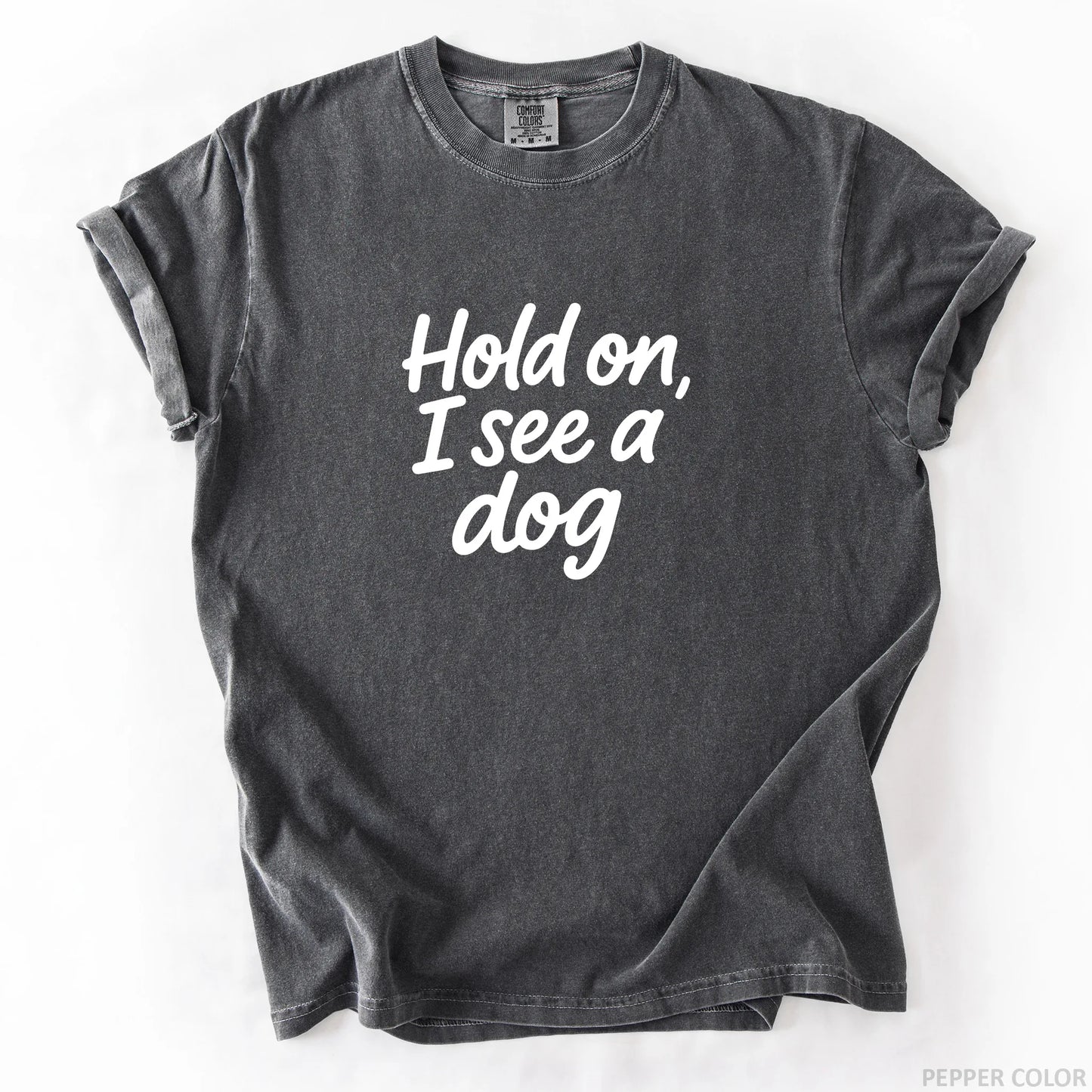 Hold On I See A Dog T-Shirt