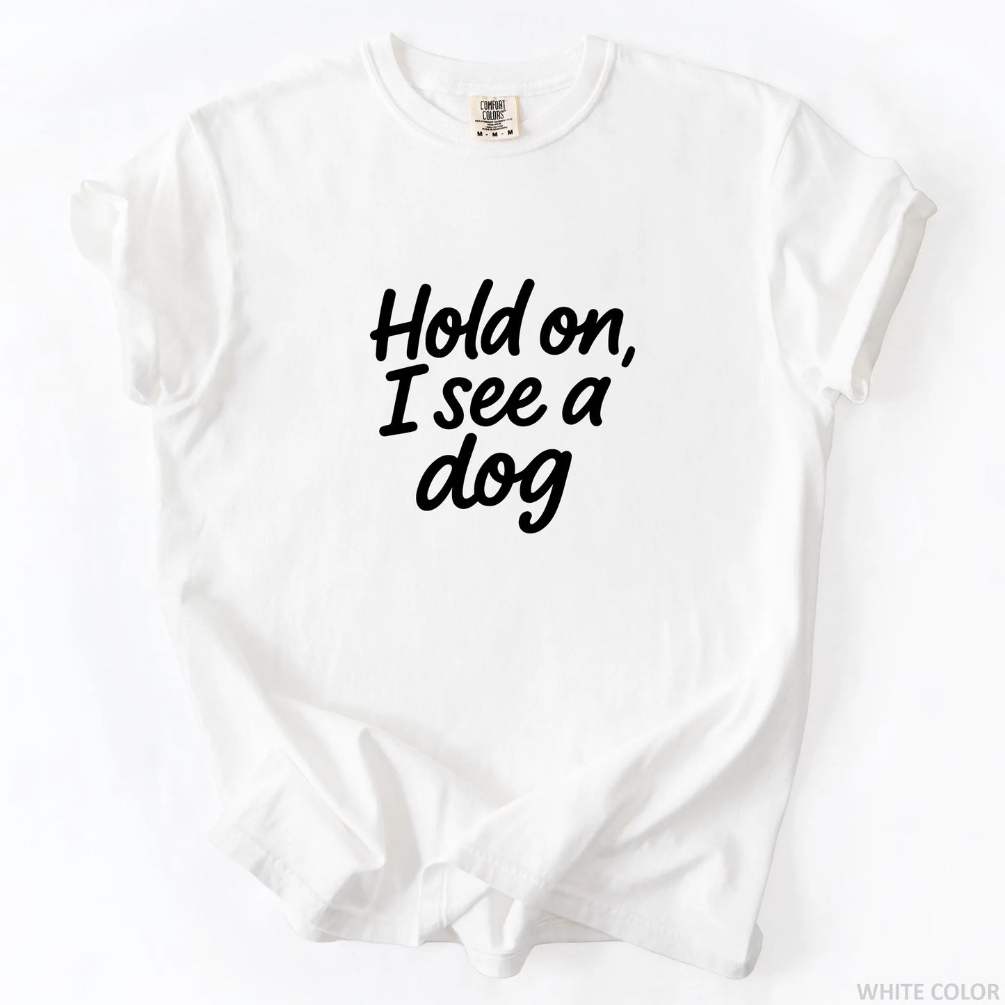 Hold On I See A Dog T-Shirt