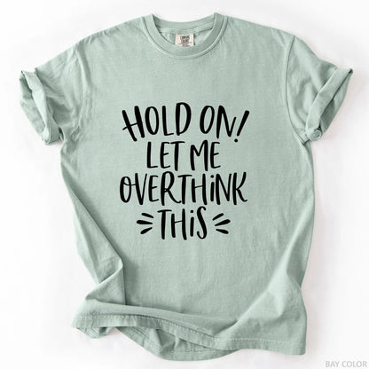 Hold On Let Me Overthink This T-Shirt