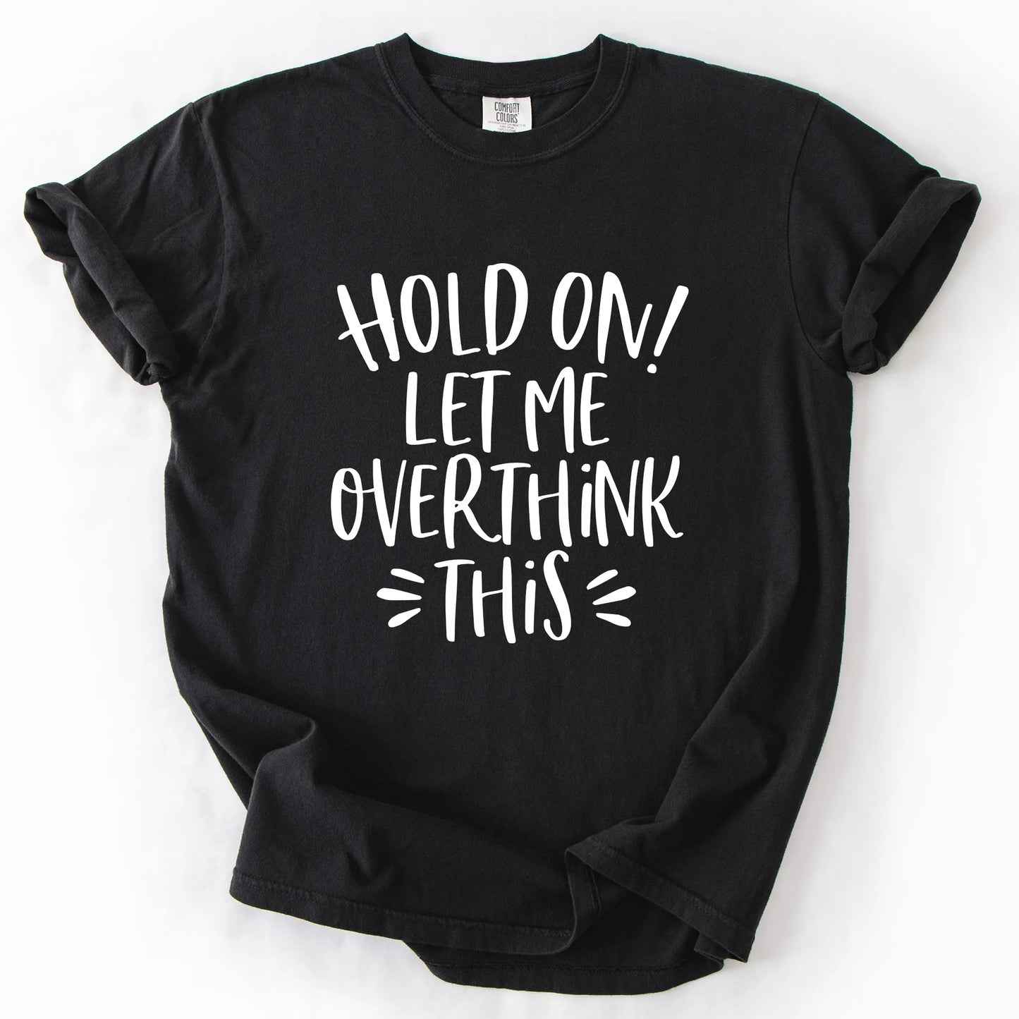 Hold On Let Me Overthink This T-Shirt
