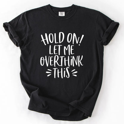 Hold On Let Me Overthink This T-Shirt