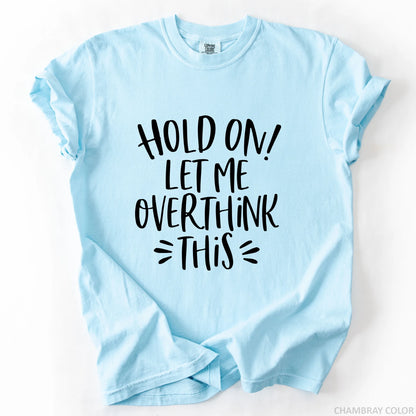 Hold On Let Me Overthink This T-Shirt