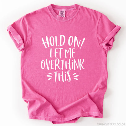 Hold On Let Me Overthink This T-Shirt