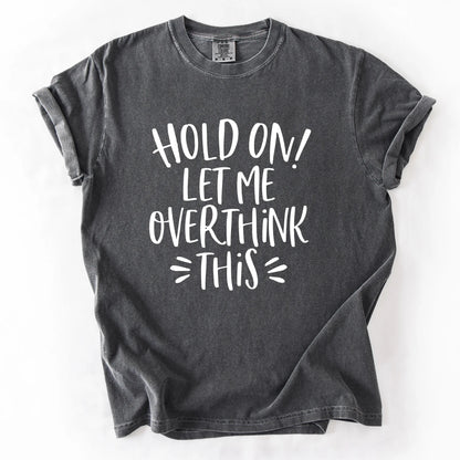 Hold On Let Me Overthink This T-Shirt