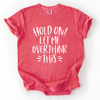 Hold On Let Me Overthink This T-Shirt