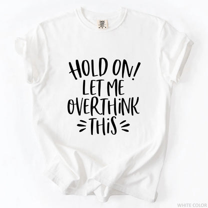 Hold On Let Me Overthink This T-Shirt