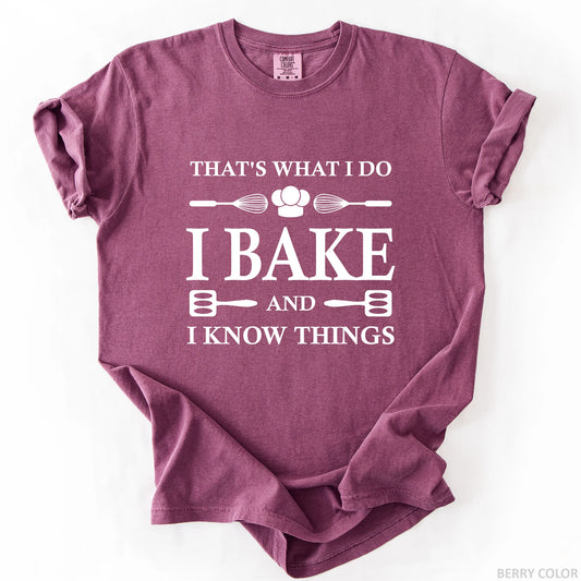 That's What I Do I Bake And I Know Things T-Shirt