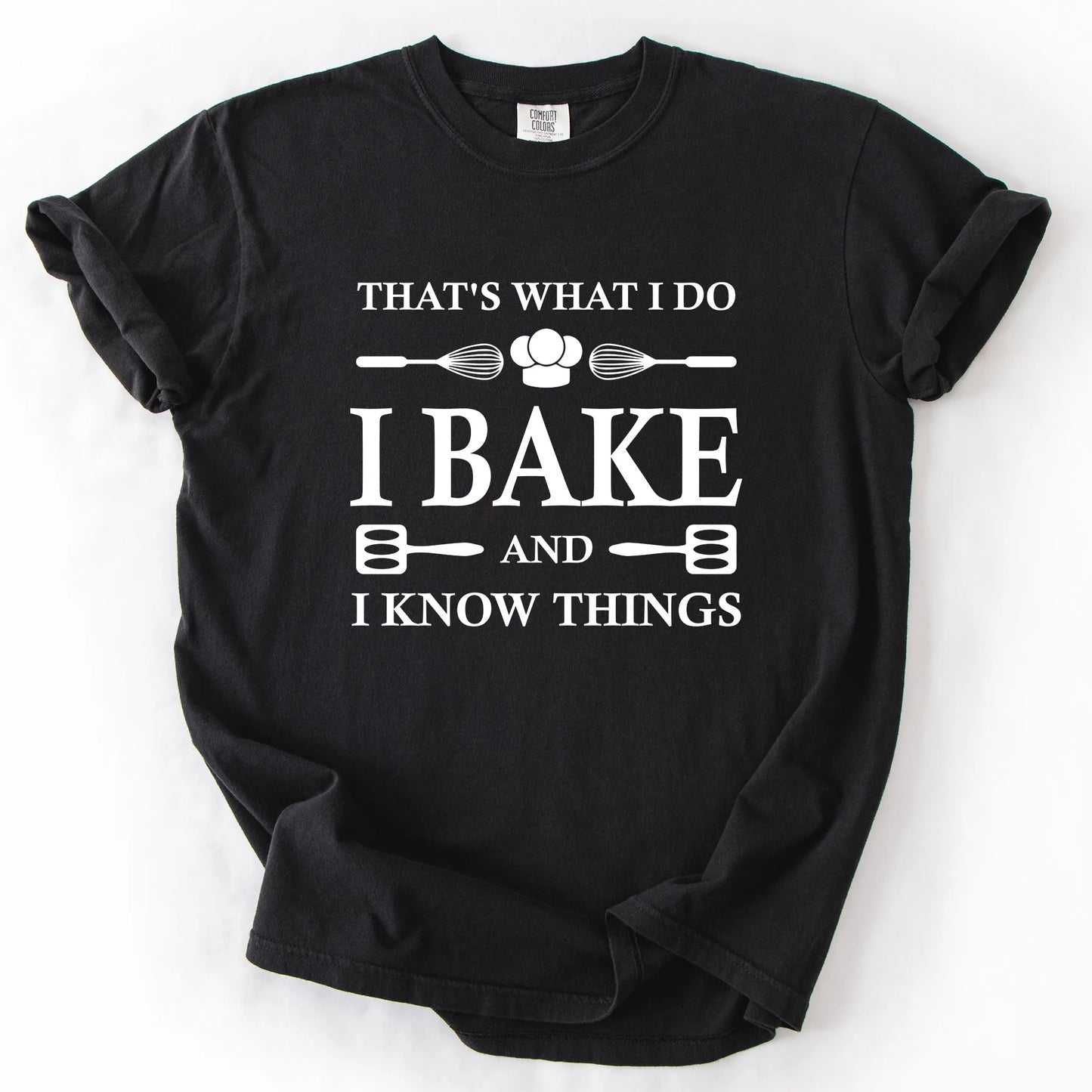 That's What I Do I Bake And I Know Things T-Shirt