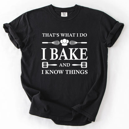 That's What I Do I Bake And I Know Things T-Shirt