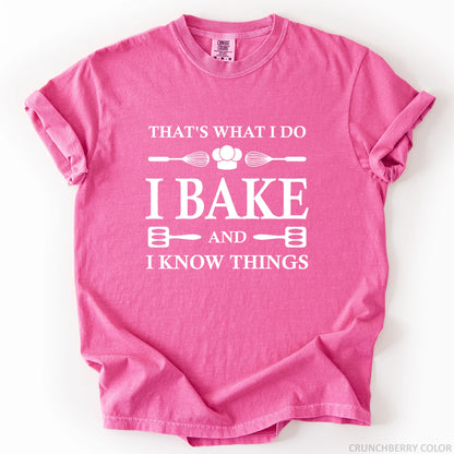 That's What I Do I Bake And I Know Things T-Shirt