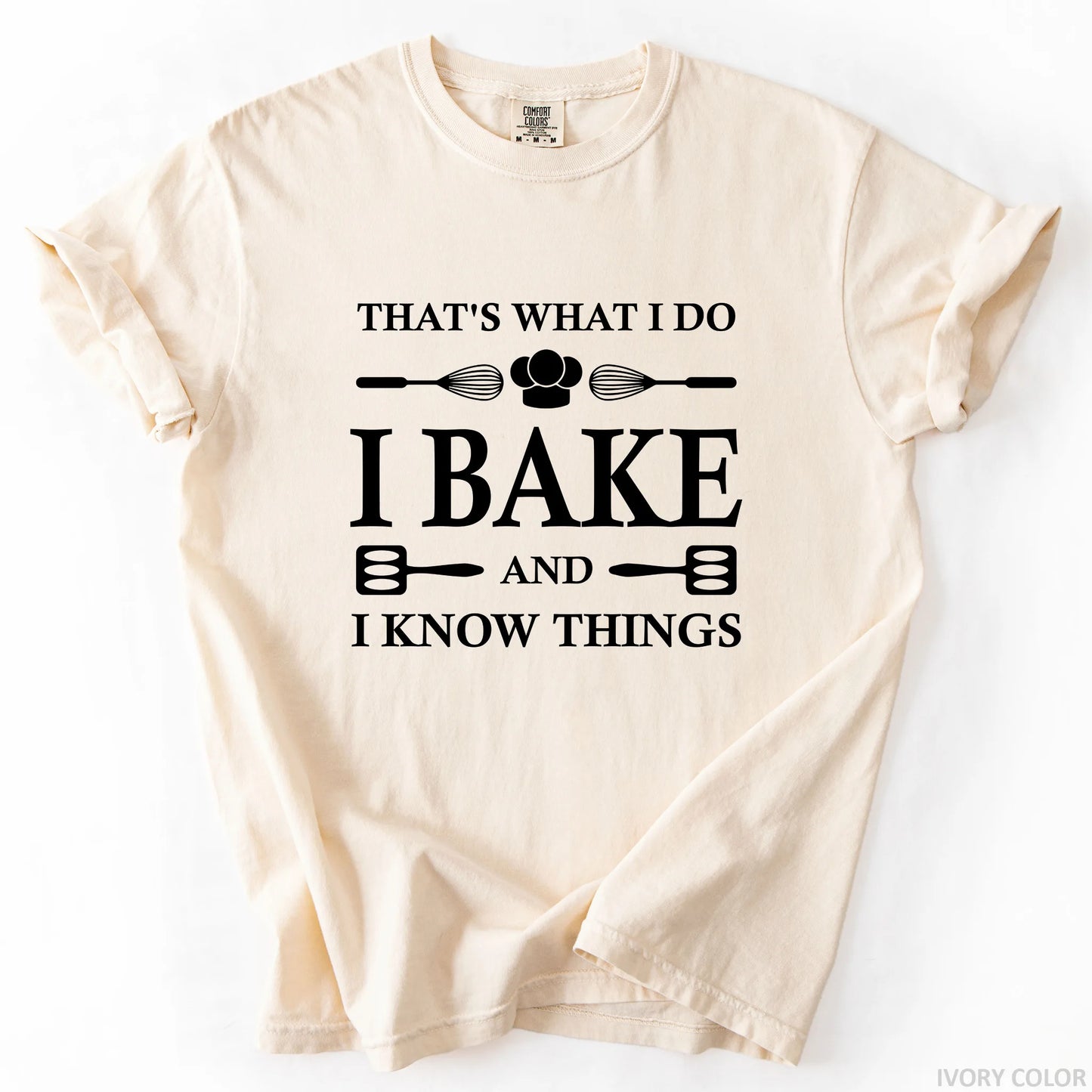 That's What I Do I Bake And I Know Things T-Shirt
