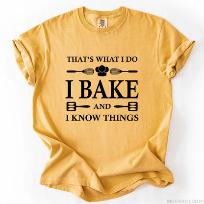 That's What I Do I Bake And I Know Things T-Shirt
