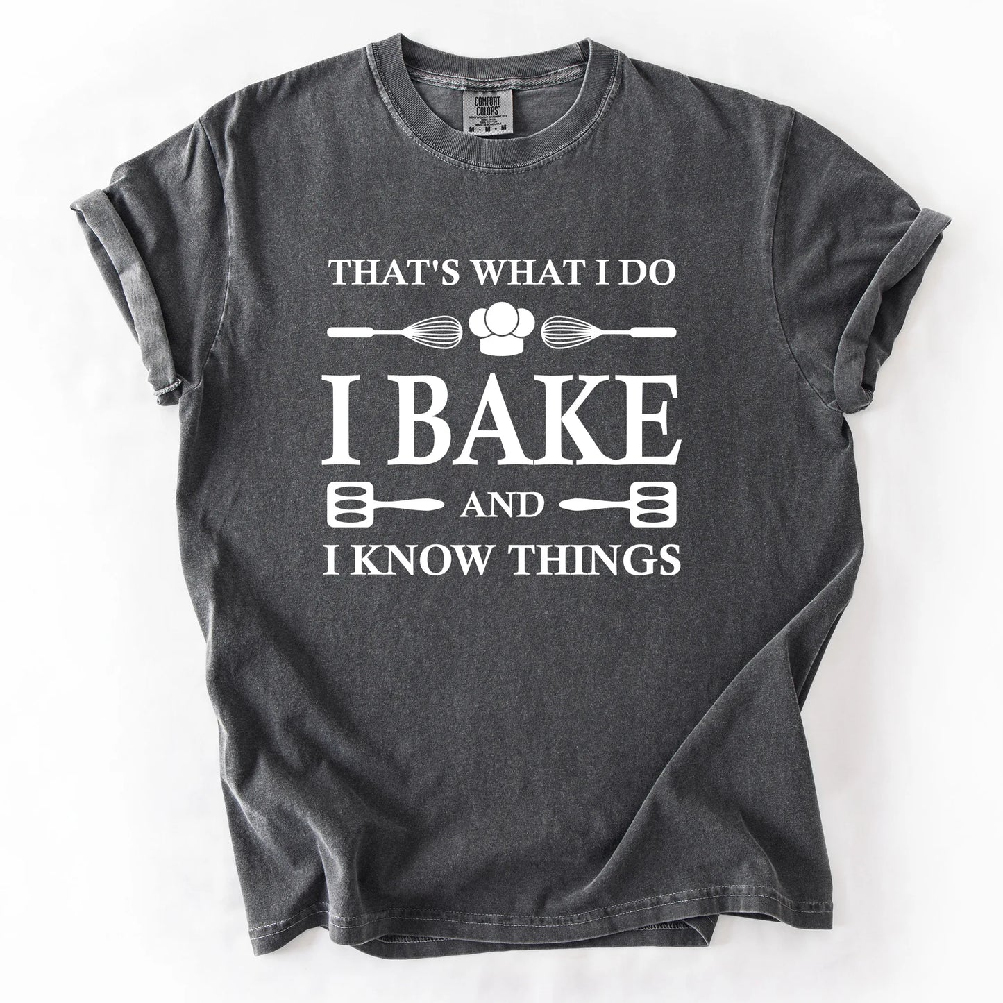 That's What I Do I Bake And I Know Things T-Shirt