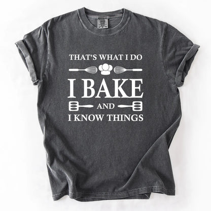 That's What I Do I Bake And I Know Things T-Shirt