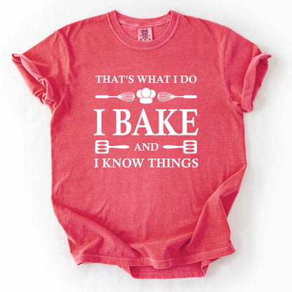 That's What I Do I Bake And I Know Things T-Shirt