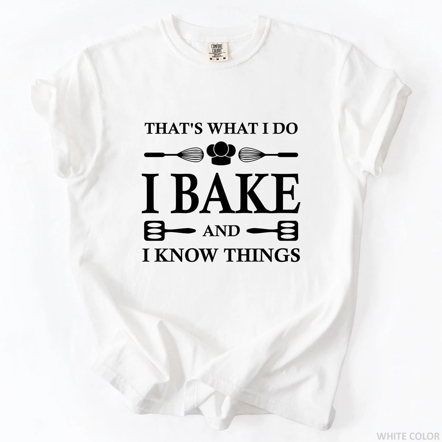 That's What I Do I Bake And I Know Things T-Shirt