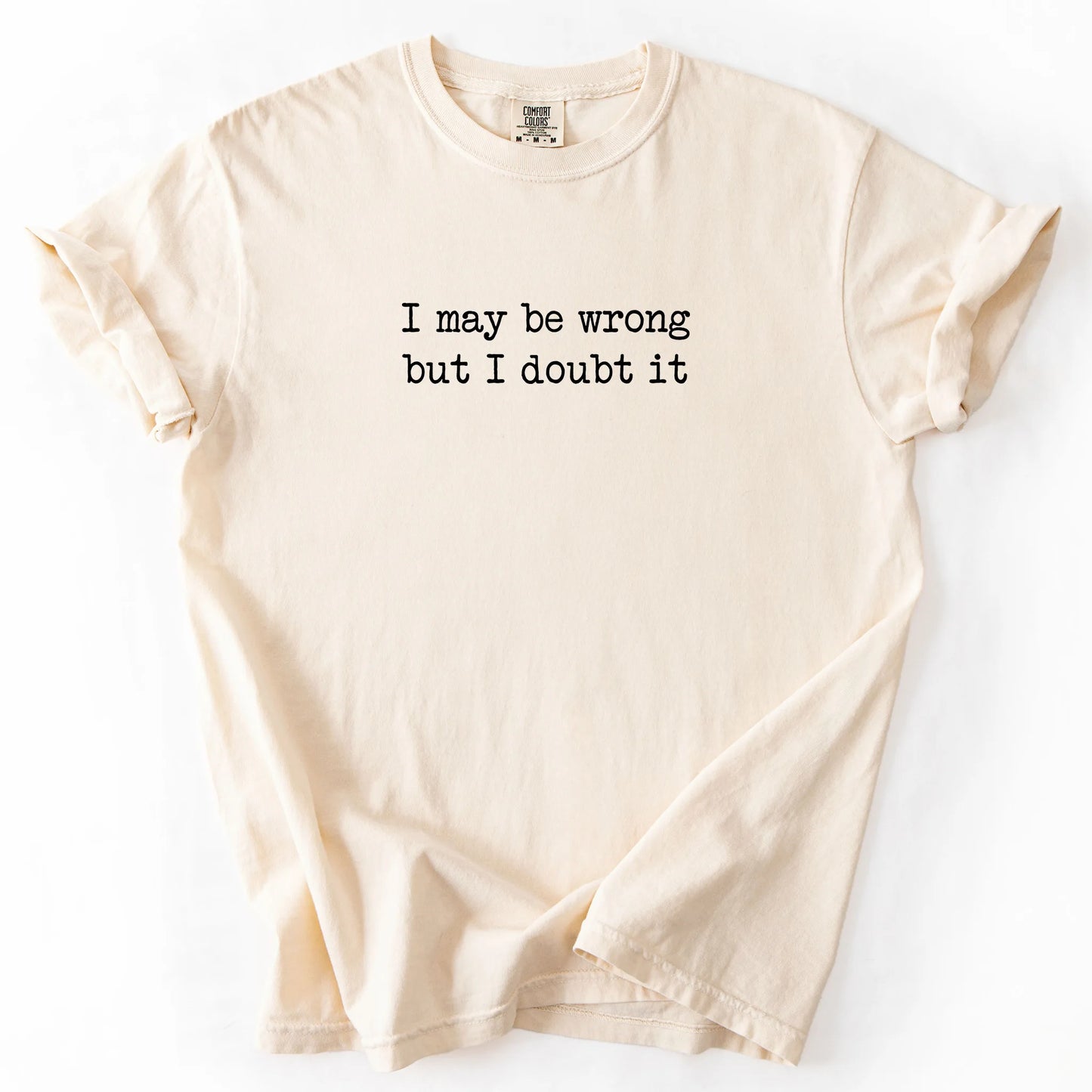 I May Be Wrong But I Doubt It T-Shirt