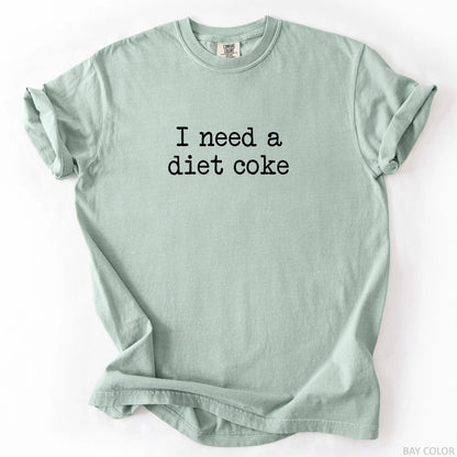 I Need A Diet Coke T-Shirt