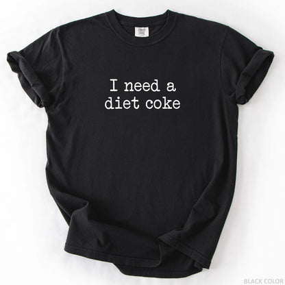 I Need A Diet Coke T-Shirt