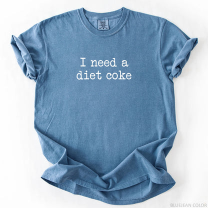 I Need A Diet Coke T-Shirt