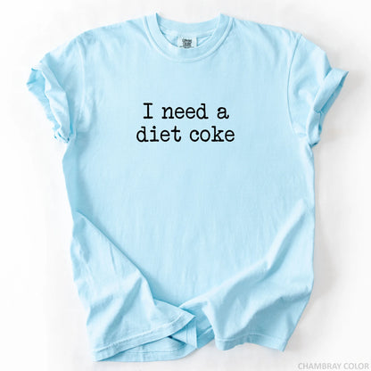 I Need A Diet Coke T-Shirt