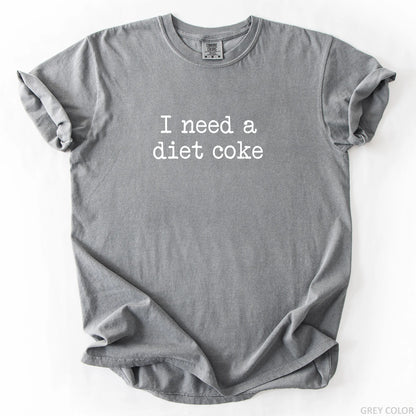 I Need A Diet Coke T-Shirt