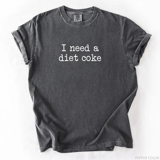 I Need A Diet Coke T-Shirt